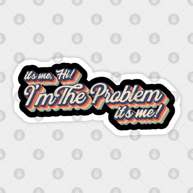 its me hi im the problem its me Sticker by dentikanys